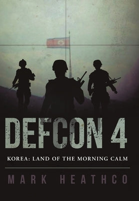 Defcon 4 Korea: Land of the Morning Calm by Heathco, Mark