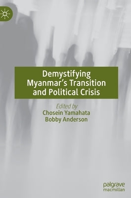 Demystifying Myanmar's Transition and Political Crisis by Yamahata, Chosein