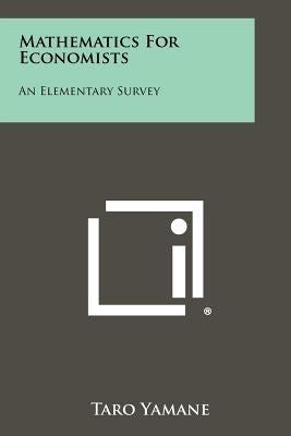 Mathematics For Economists: An Elementary Survey by Yamane, Taro