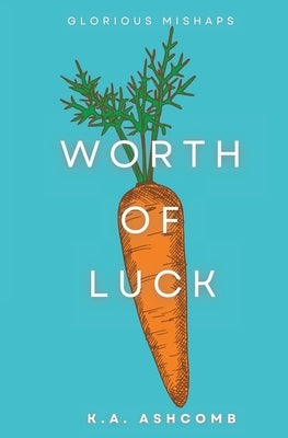 Worth of Luck: Glorious Mishaps Book by Ashcomb, K. a.