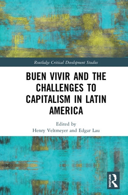 Buen Vivir and the Challenges to Capitalism in Latin America by Veltmeyer, Henry