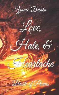 Love, Hate, & Heartache: Book of Poems by Brinks, Yanee