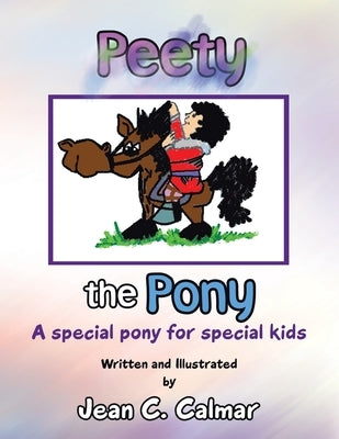 Peety the Pony: A Special Pony for Special Kids by Calmar, Jean C.