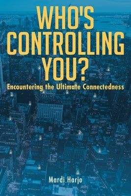 Who's Controlling You?: Encountering the Ultimate Connectedness by Harjo, Mardi