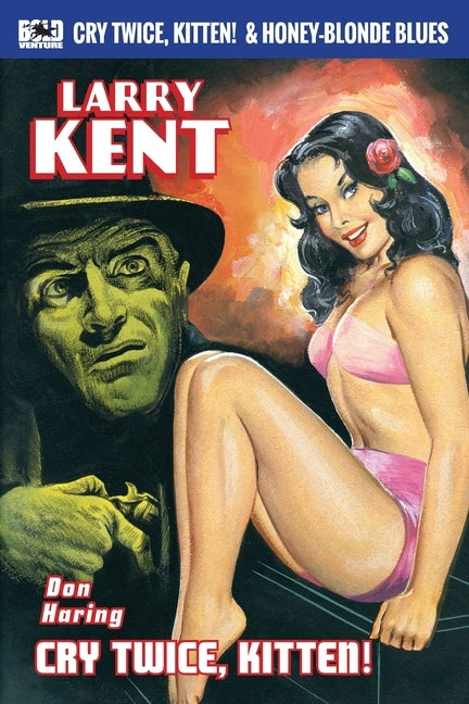 Larry Kent: Cry Twice, Kitten! & Honey-Blonde Blues: A Larry Kent P.I. thriller by Haring, Don