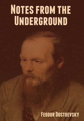 Notes from the Underground by Dostoevsky, Fyodor M.