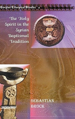 The Holy Spirit in the Syrian Baptismal Tradition by Brock, Sebastian