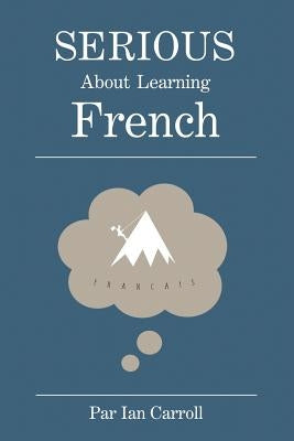 Serious about learning French.: The easy way to learn French. by Carroll Ma, Ian John