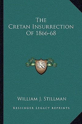 The Cretan Insurrection Of 1866-68 by Stillman, William J.