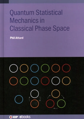 Quantum Statistical Mechanics in Classical Phase Space by Attard, Phil