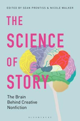 The Science of Story: The Brain Behind Creative Nonfiction by Prentiss, Sean