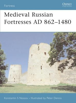 Medieval Russian Fortresses AD 862-1480 by Nossov, Konstantin S.