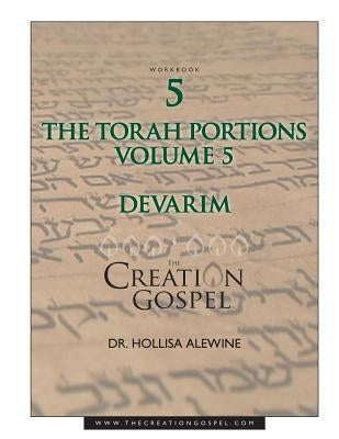 Creation Gospel Workbook Five: Devarim: Volume V by Alewine, Hollisa