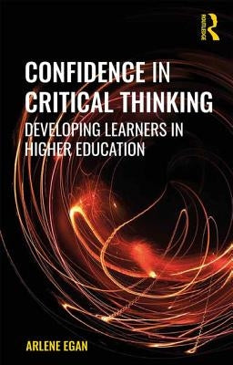 Confidence in Critical Thinking: Developing Learners in Higher Education by Egan, Arlene