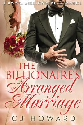 The Billionaire's Arranged Marriage by Howard, Cj