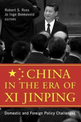 China in the Era of Xi Jinping: Domestic and Foreign Policy Challenges by Ross, Robert S.