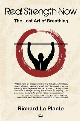 Real Strength Now: The Lost Art of Breathing by La Plante, Richard