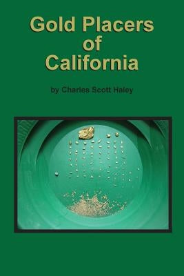 Gold Placers of California by Haley, Charles Scott