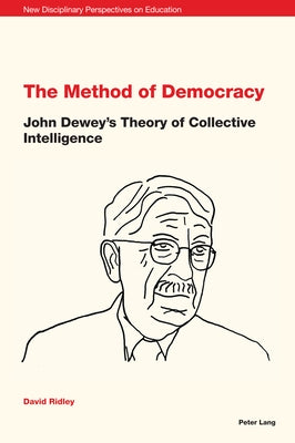 The Method of Democracy: John Dewey's Theory of Collective Intelligence by Cowden, Stephen