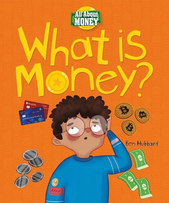 What Is Money? by Hubbard, Ben