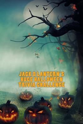 Jack O Lantern's Huge Halloween Trivia Challenge by Ozanne, Jonathan
