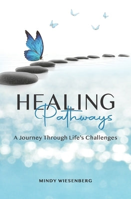 Healing Pathways: A Journey Through Life's Challenges by Wiesenberg, Mindy