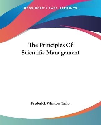 The Principles of Scientific Management by Taylor, Frederick Winslow