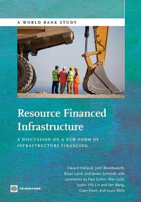 Resource Financed Infrastructure: A Discussion on a New Form of Infrastructure Financing by Halland, Håvard