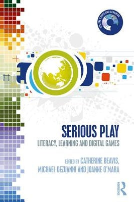 Serious Play: Literacy, Learning and Digital Games by Beavis, Catherine