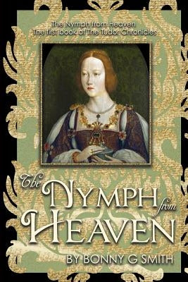 The Nymph from Heaven: The first book of The Tudor Chronicles by McClure, Richard a.