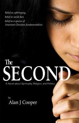 The Second: A Novel about Spirituality, Religion, and Politics by Cooper, Alan J.
