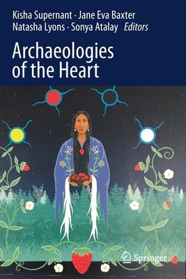Archaeologies of the Heart by Supernant, Kisha