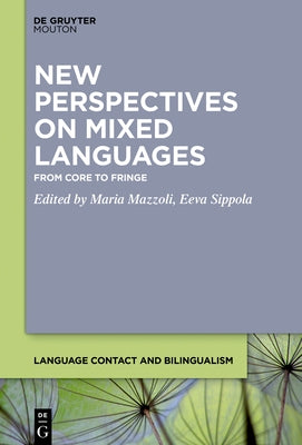 New Perspectives on Mixed Languages: From Core to Fringe by Mazzoli, Maria