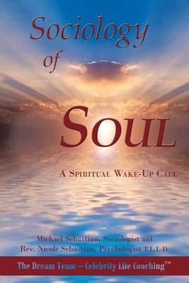 Sociology of Soul: A Spiritual Wake-Up Call by Sebastian, Michael