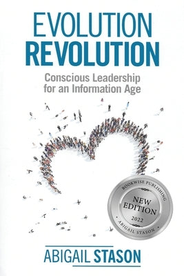 Evolution Revolution: Conscious Leadership for an Information Age by Stason, Abigail