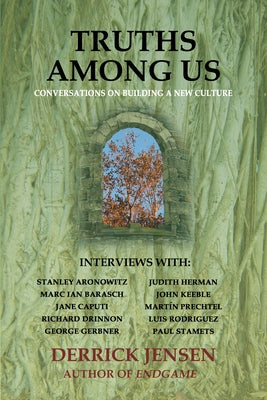 Truths Among Us: Conversations on Building a New Culture by Jensen, Derrick