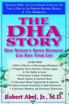 The DHA Story: How Nature's Super Nutrient Can Save Your Life by Abel, Robert