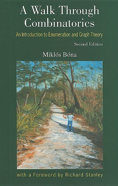 Walk Through Combinatorics, A: An Introduction to Enumeration and Graph Theory (Second Edition) by Bona, Miklos