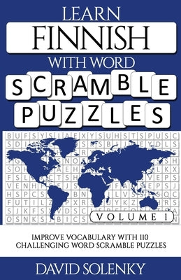 Learn Finnish with Word Scramble Puzzles Volume 1: Learn Finnish Language Vocabulary with 110 Challenging Bilingual Word Scramble Puzzles by Solenky, David