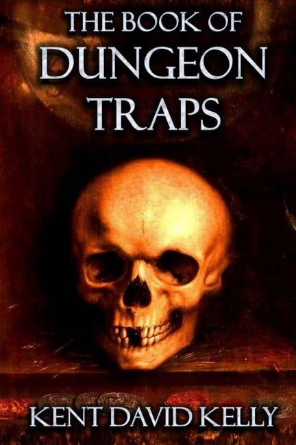 The Book of Dungeon Traps: Castle Oldskull Gaming Supplement BDT1 by Kelly, Kent David