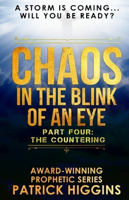 Chaos In The Blink Of An Eye: Part Four: The Countering by Higgins, Patrick