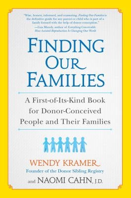 Finding Our Families: A First-Of-Its-Kind Book for Donor-Conceived People and Their Families by Kramer, Wendy