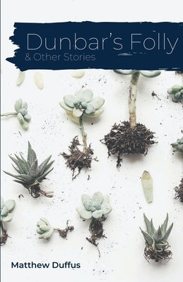 Dunbar's Folly and Other Stories by Duffus, Matthew