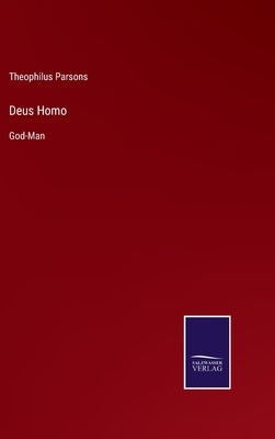 Deus Homo: God-Man by Parsons, Theophilus