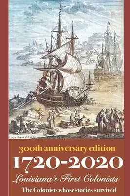 1720-2020 Louisiana's First Colonists: 300th Anniversary Edition by Decuir, Randy