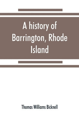A history of Barrington, Rhode Island by Williams Bicknell, Thomas
