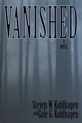 Vanished, A Contemporary Noir Mystery by Kohlhagen, Gale G.