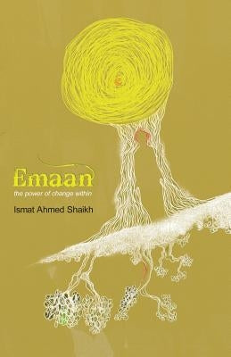 Emaan: The power of change within by Shaikh, Ismat Ahmed