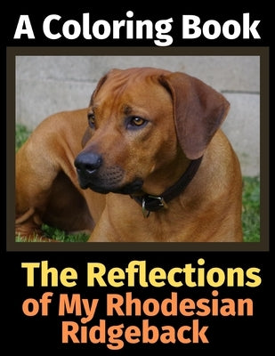 The Reflections of My Rhodesian Ridgeback: A Coloring Book by Activity Books, Brightview