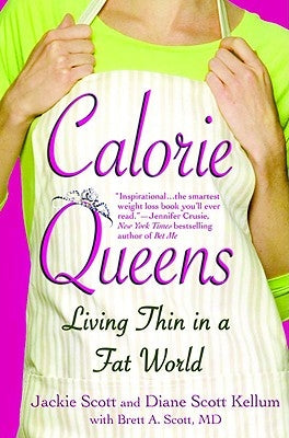 Calorie Queens: Living Thin in a Fat World by Scott, Jackie